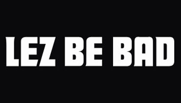 Lez Be Bad
